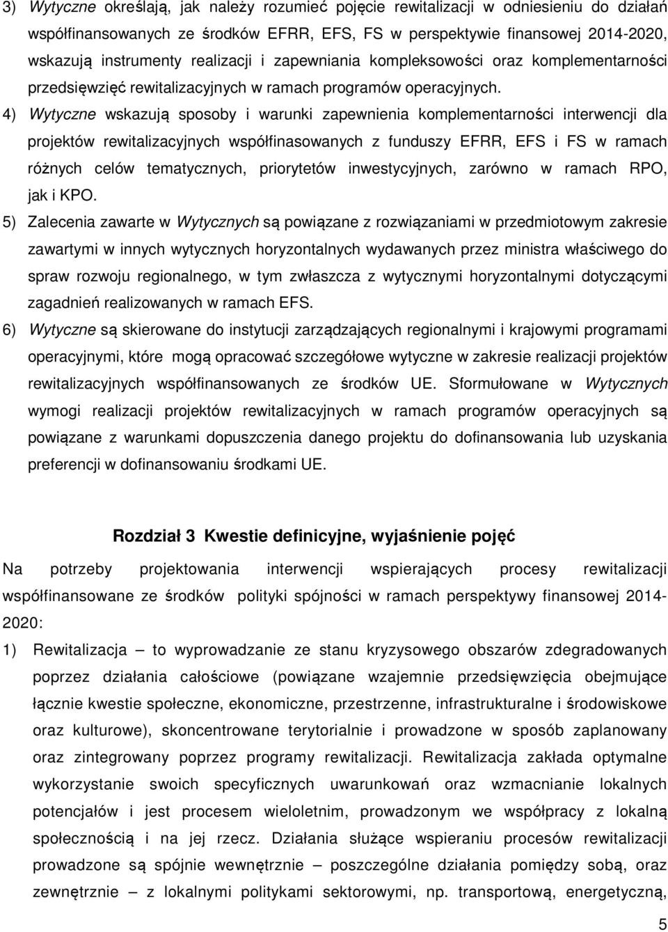 4) Wytyczne wskazują sposoby i warunki zapewnienia komplementarności interwencji dla projektów rewitalizacyjnych współfinasowanych z funduszy EFRR, EFS i FS w ramach różnych celów tematycznych,