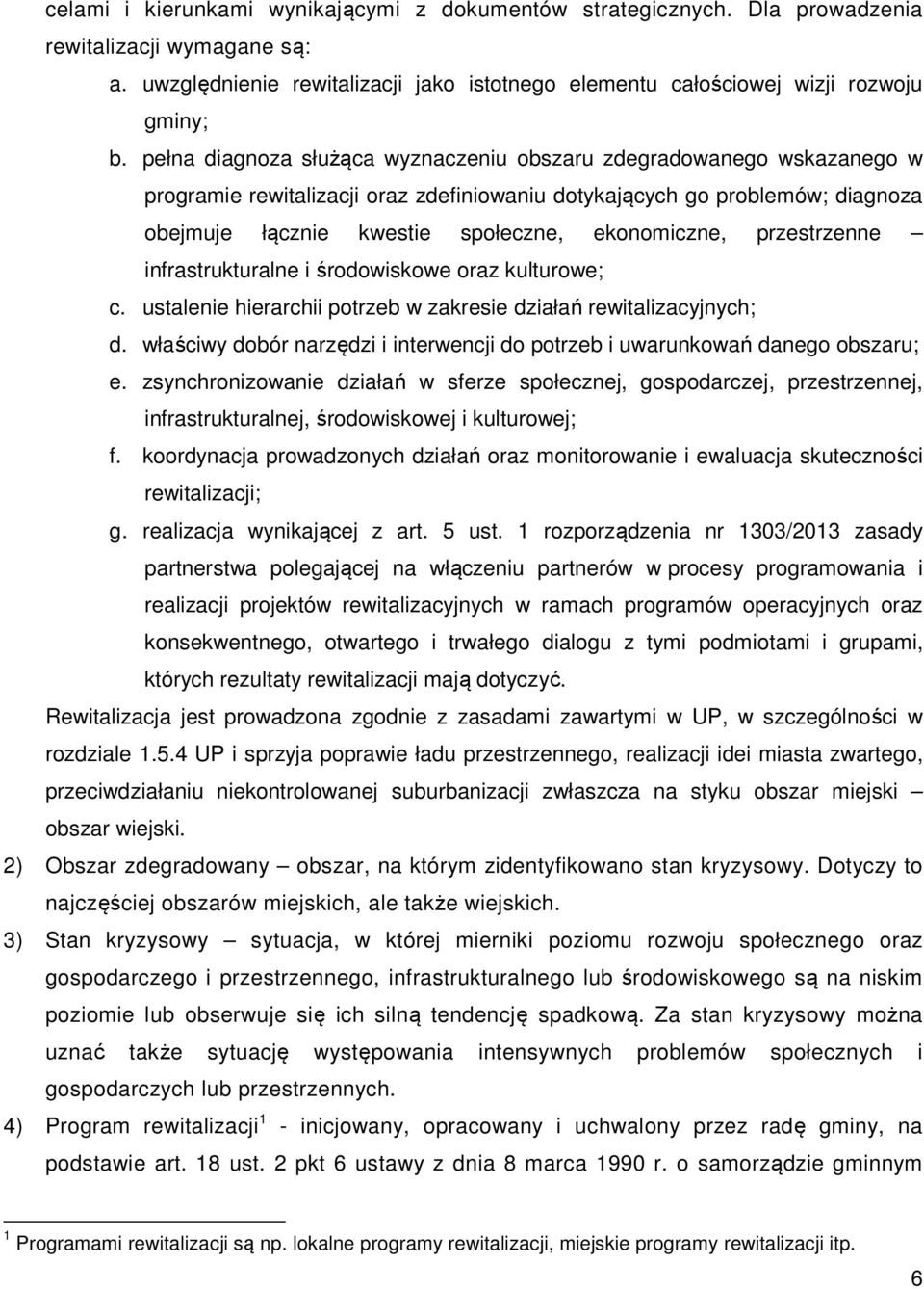 przestrzenne infrastrukturalne i środowiskowe oraz kulturowe; c. ustalenie hierarchii potrzeb w zakresie działań rewitalizacyjnych; d.