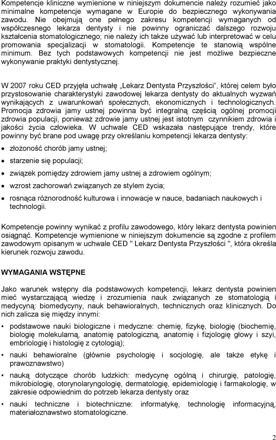 interpretować w celu promowania specjalizacji w stomatologii. Kompetencje te stanowią wspólne minimum. Bez tych podstawowych kompetencji nie jest możliwe bezpieczne wykonywanie praktyki dentystycznej.
