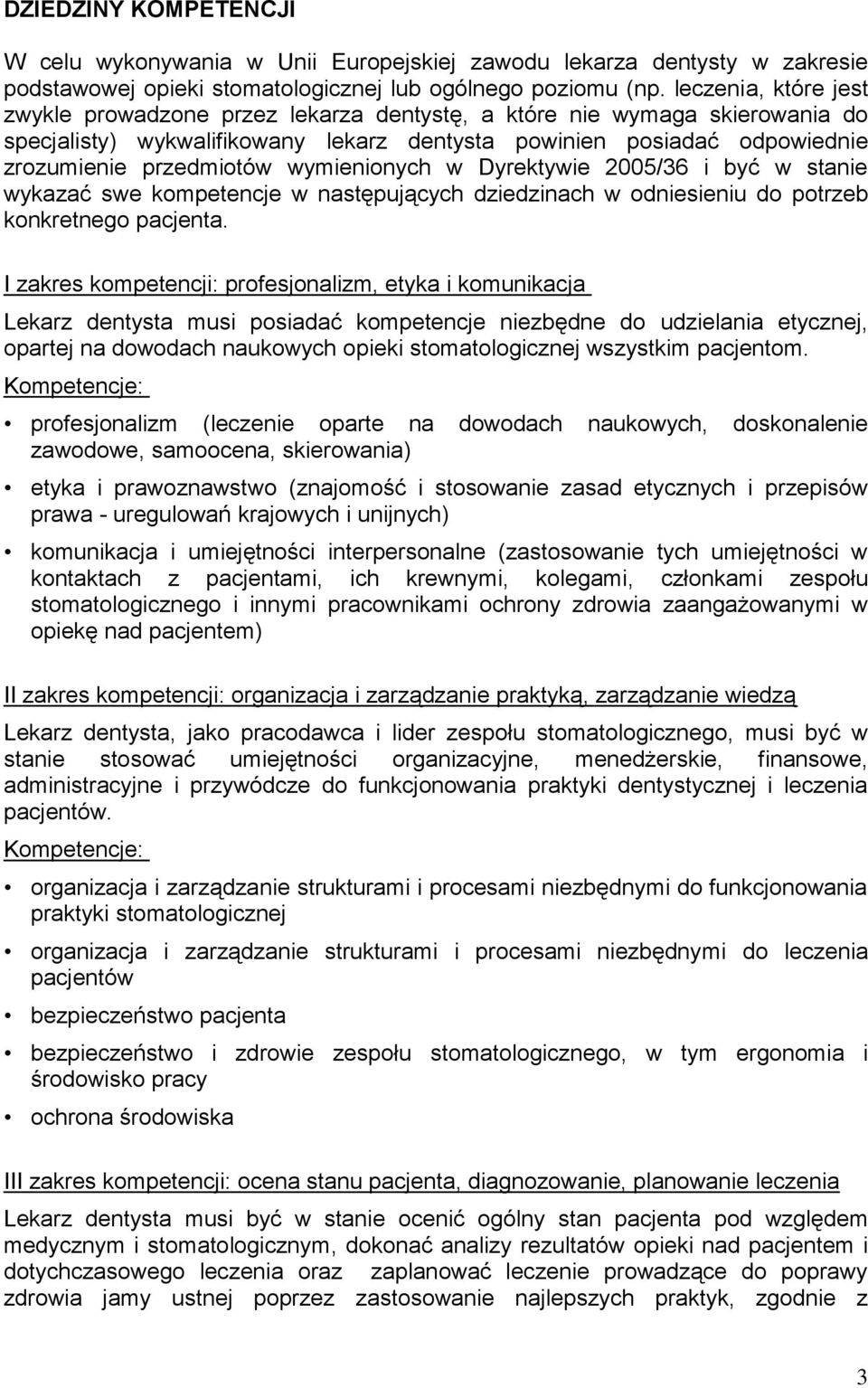 wymienionych w Dyrektywie 2005/36 i być w stanie wykazać swe kompetencje w następujących dziedzinach w odniesieniu do potrzeb konkretnego pacjenta.