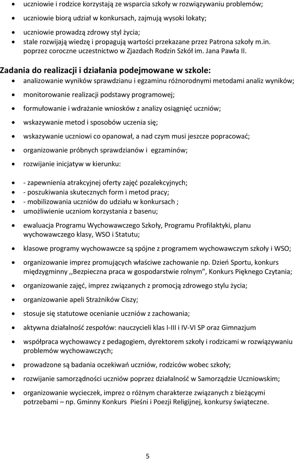 Zadania do realizacji i działania podejmowane w szkole: analizowanie wyników sprawdzianu i egzaminu różnorodnymi metodami analiz wyników; monitorowanie realizacji podstawy programowej; formułowanie i