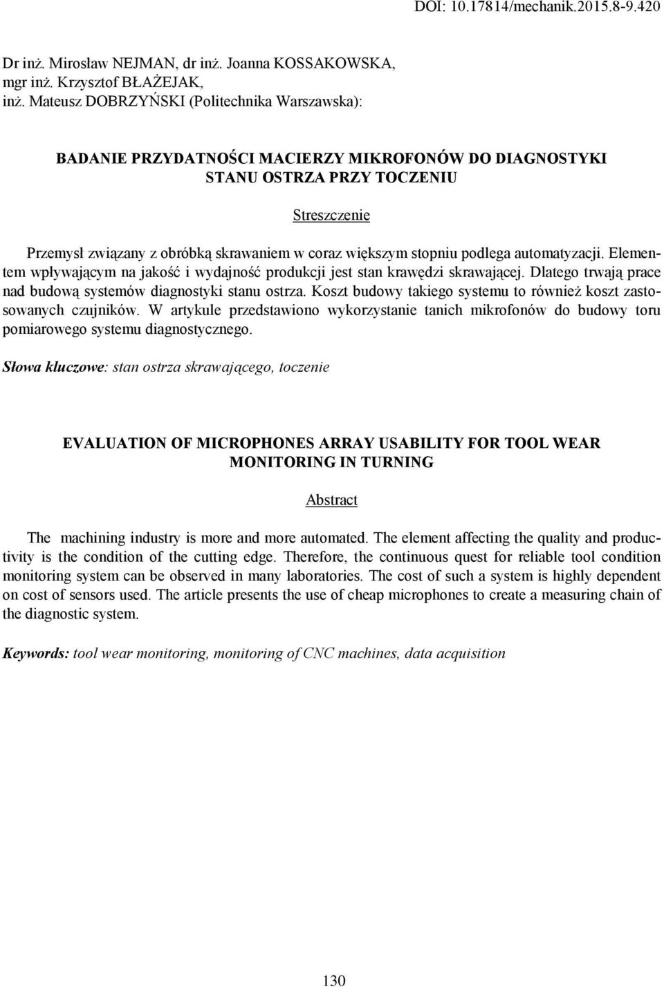 stopniu podlega automatyzacji. Elementem wpływającym na jakość i wydajność produkcji jest stan krawędzi skrawającej. Dlatego trwają prace nad budową systemów diagnostyki stanu ostrza.