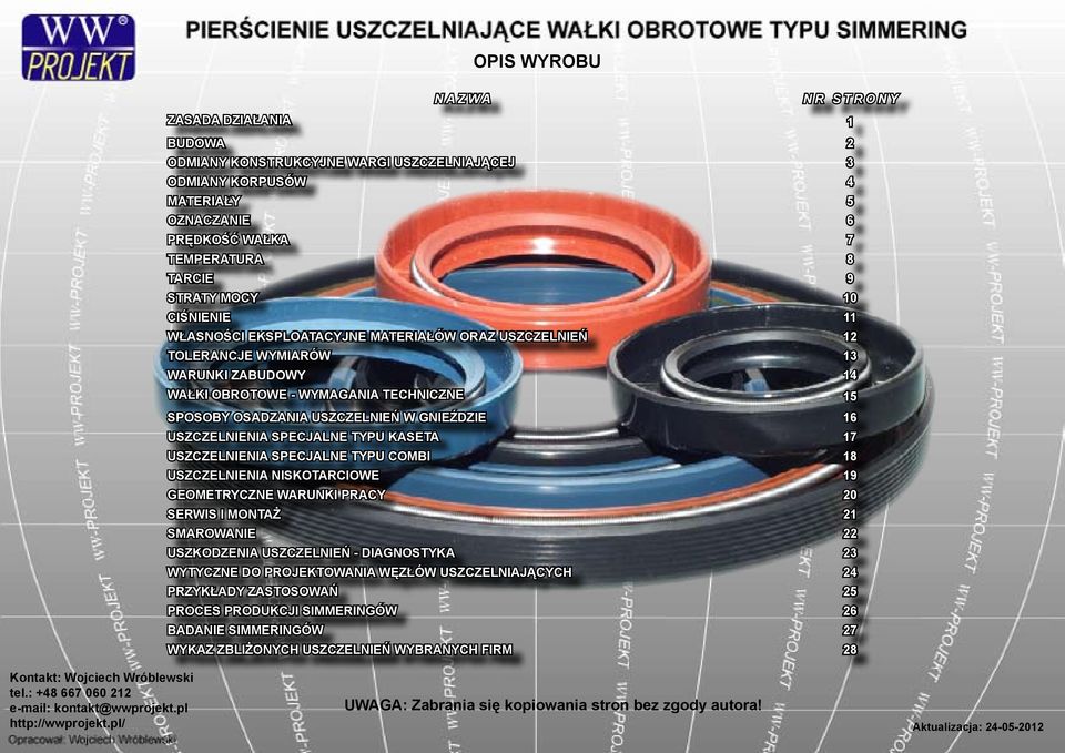 16 USZCZELNIENIA SPECJALNE TYPU KASETA 17 USZCZELNIENIA SPECJALNE TYPU COMBI 18 USZCZELNIENIA NISKOTARCIOWE 19 GEOMETRYCZNE WARUNKI PRACY 20 SERWIS I MONTAŻ 21 SMAROWANIE 22 USZKODZENIA USZCZELNIEŃ -