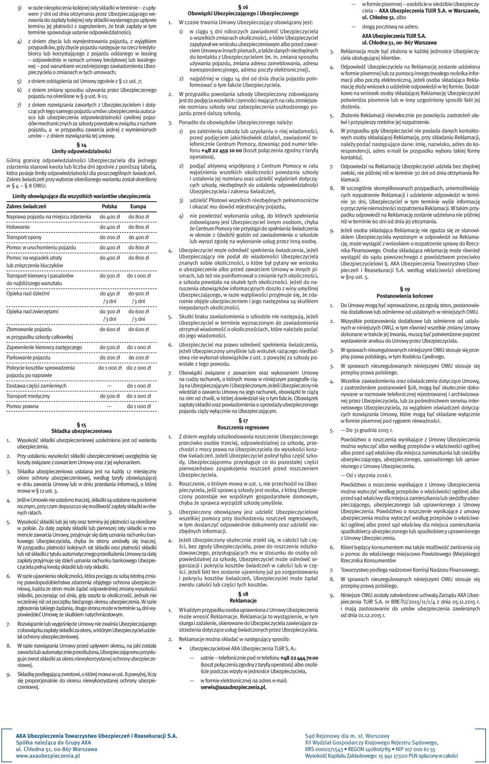 korzystającego z pojazdu oddanego w leasing odpowiednio w ramach umowy kredytowej lub leasingowej pod warunkiem wcześniejszego zawiadomienia Ubezpieczyciela o zmianach w tych umowach; 5) z dniem