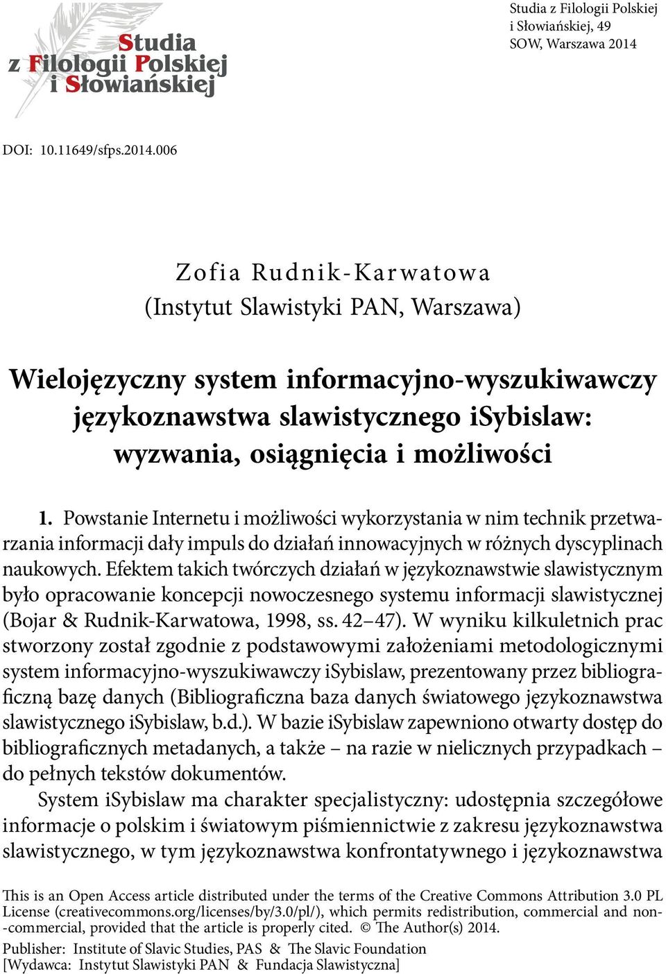 006 Zofia Rudnik-Karwatowa (Instytut Slawistyki PAN, Warszawa) Wielojęzyczny system informacyjno wyszukiwawczy językoznawstwa slawistycznego isybislaw: wyzwania, osiągnięcia i możliwości 1.