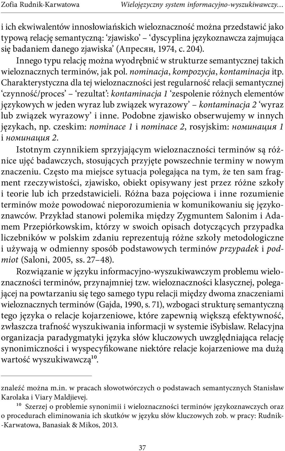 Charakterystyczna dla tej wieloznaczności jest regularność relacji semantycznej czynność/proces rezultat : kontaminacja 1 zespolenie różnych elementów językowych w jeden wyraz lub związek wyrazowy