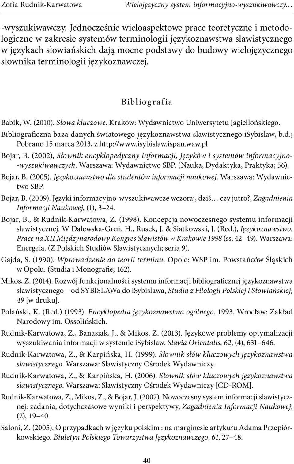 słownika terminologii językoznawczej. Bibliografia Babik, W. (2010). Słowa kluczowe. Kraków: Wydawnictwo Uniwersytetu Jagiellońskiego.