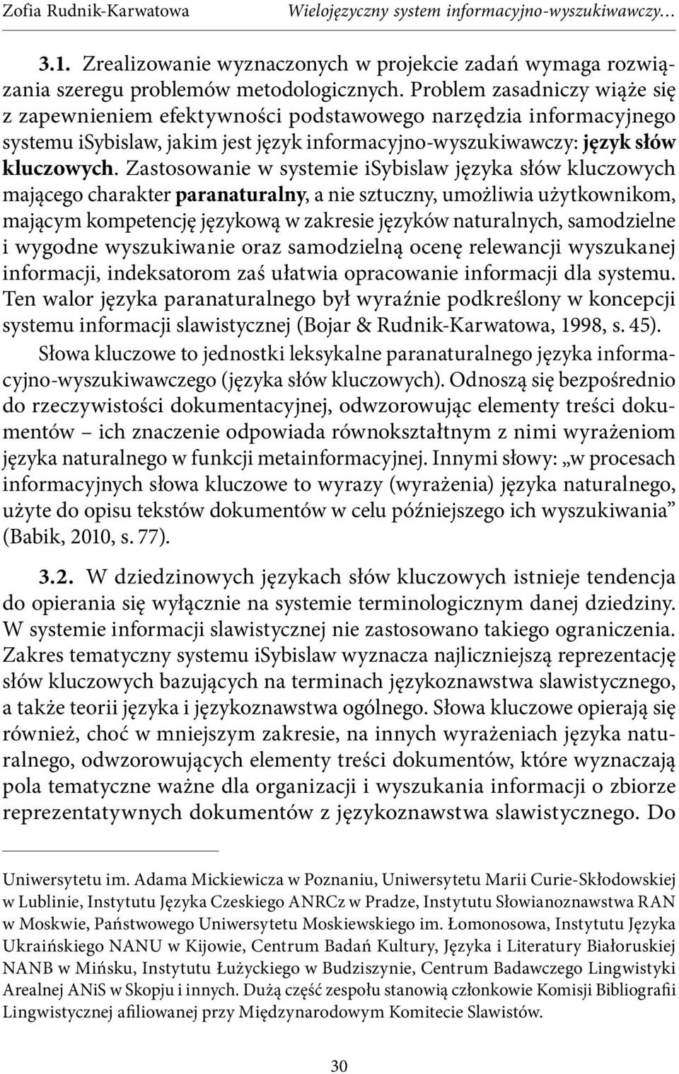 Zastosowanie w systemie isybislaw języka słów kluczowych mającego charakter paranaturalny, a nie sztuczny, umożliwia użytkownikom, mającym kompetencję językową w zakresie języków naturalnych,