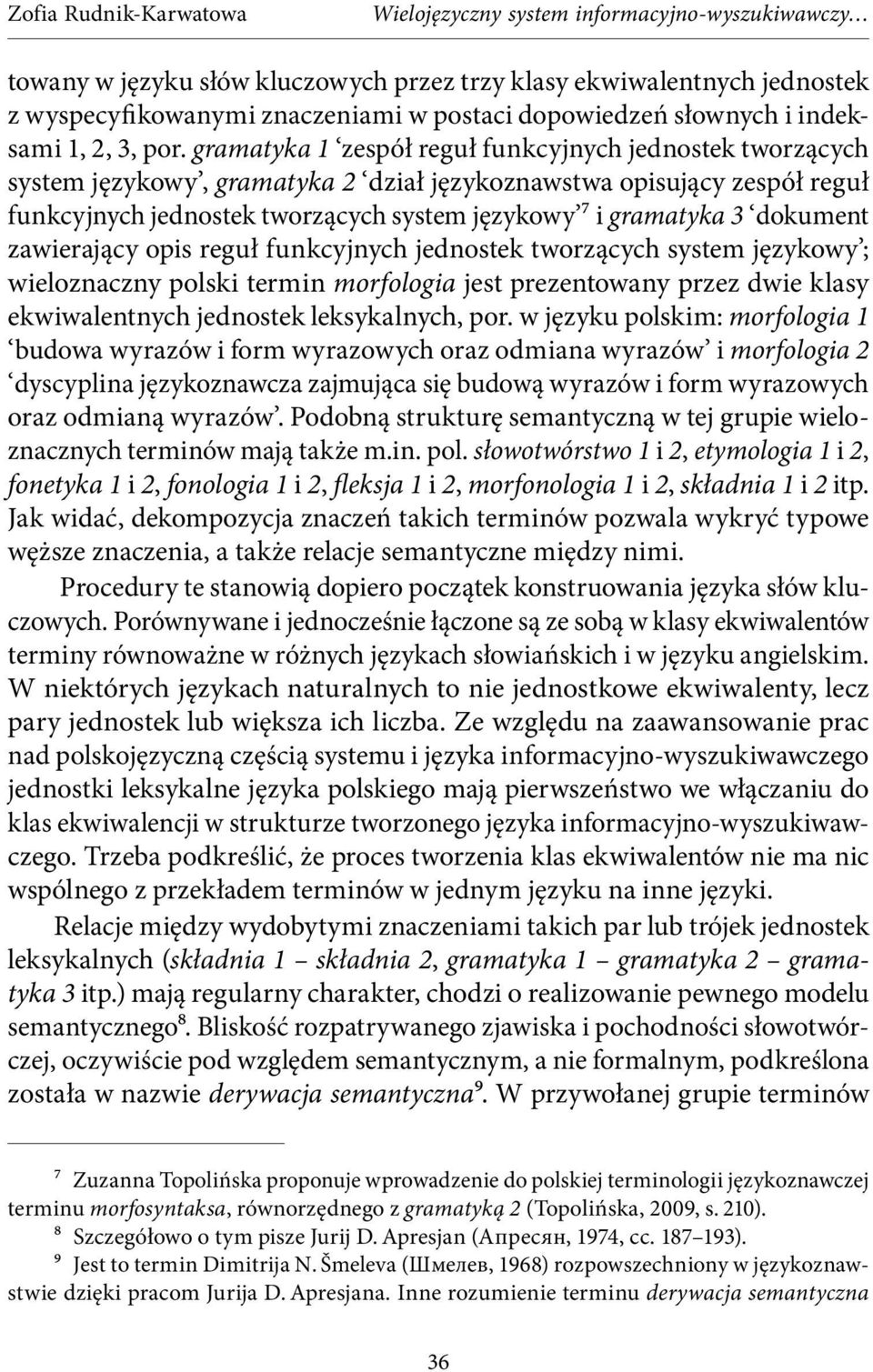 dokument zawierający opis reguł funkcyjnych jednostek tworzących system językowy ; wieloznaczny polski termin morfologia jest prezentowany przez dwie klasy ekwiwalentnych jednostek leksykalnych, por.