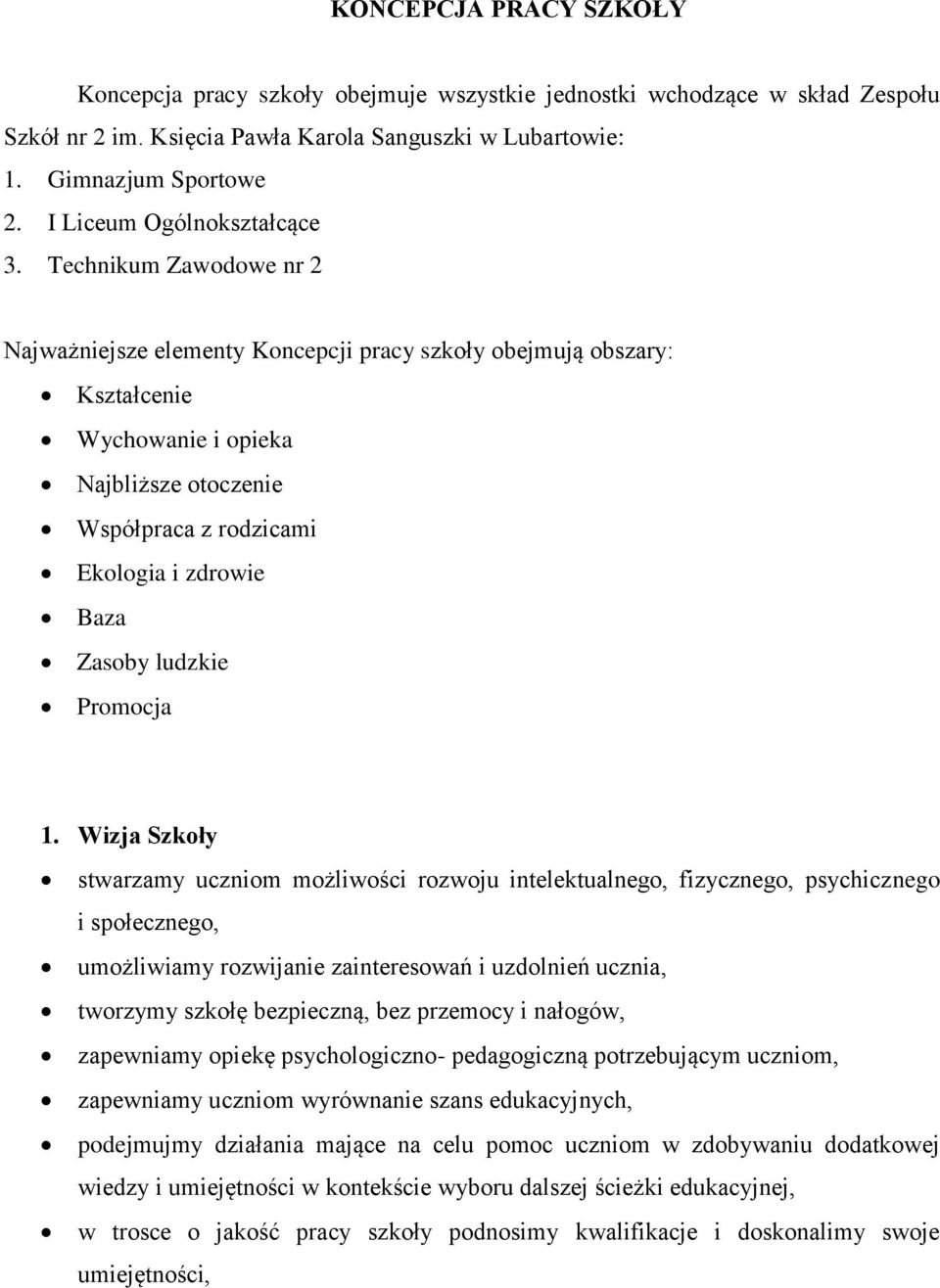 Technikum Zawodowe nr 2 Najważniejsze elementy Koncepcji pracy szkoły obejmują obszary: Kształcenie Wychowanie i opieka Najbliższe otoczenie Współpraca z rodzicami Ekologia i zdrowie Baza Zasoby