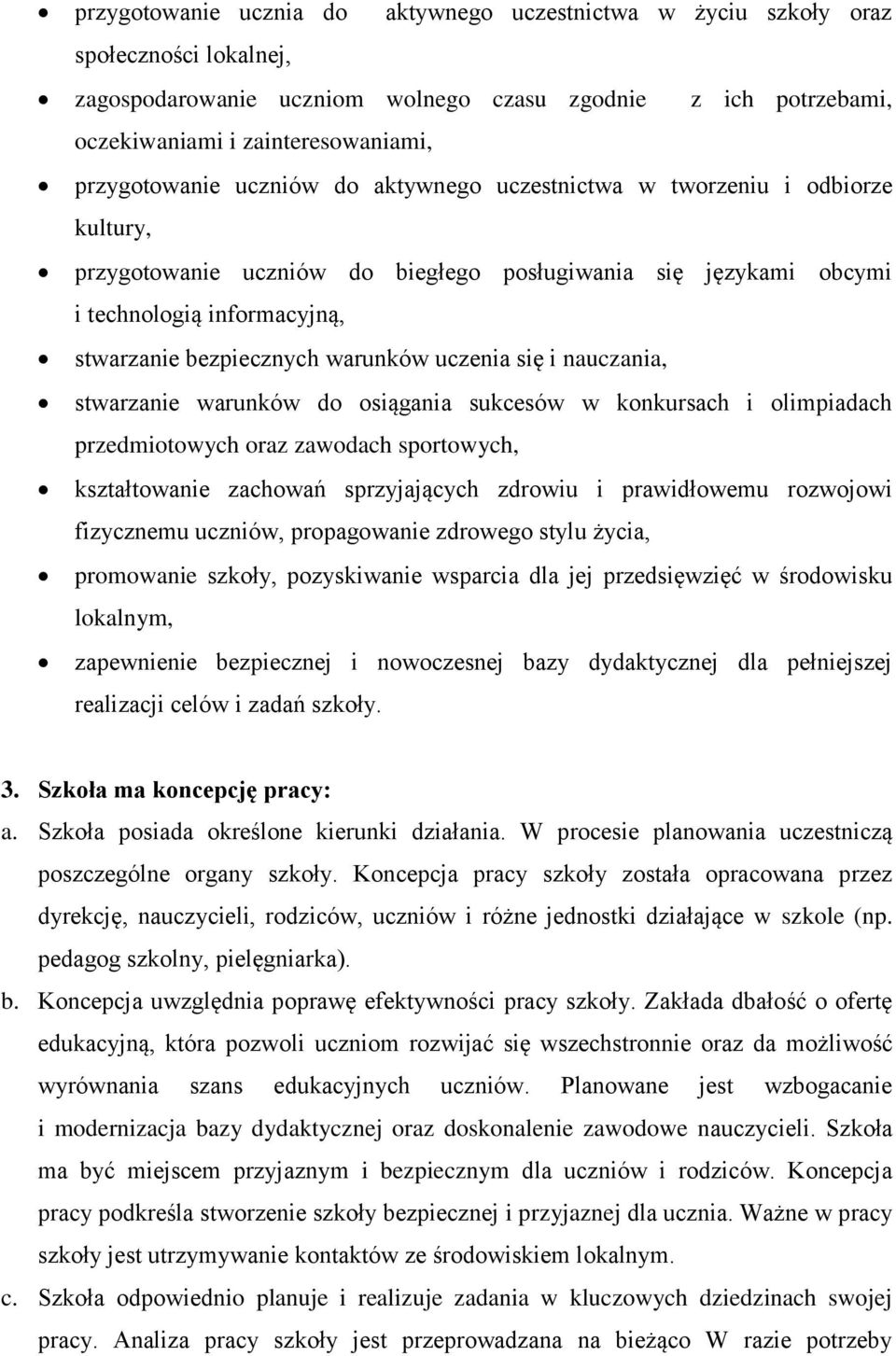 warunków uczenia się i nauczania, stwarzanie warunków do osiągania sukcesów w konkursach i olimpiadach przedmiotowych oraz zawodach sportowych, kształtowanie zachowań sprzyjających zdrowiu i