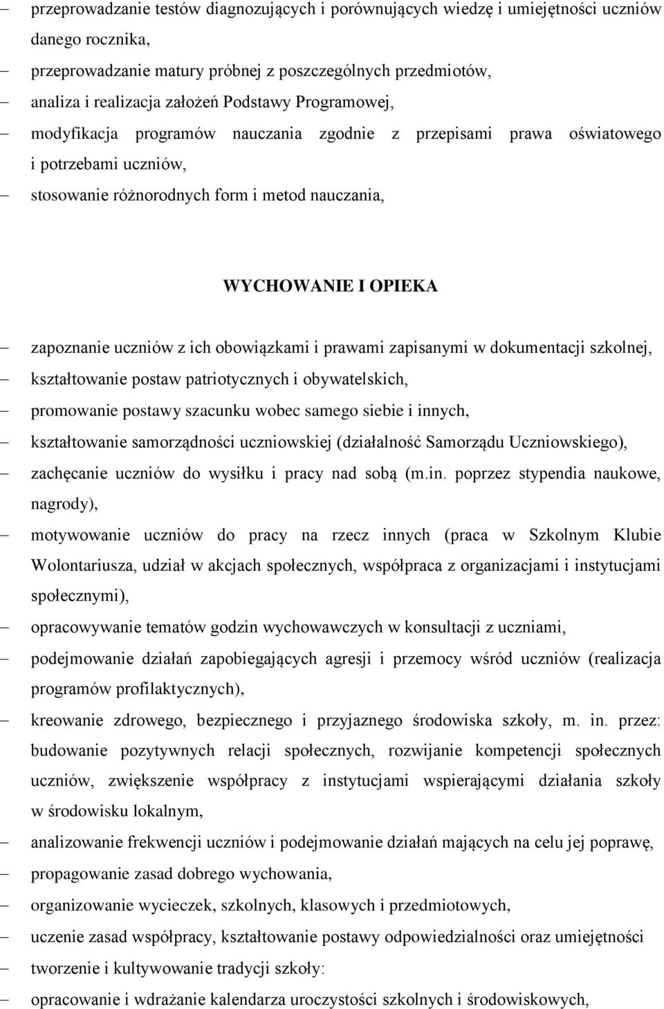 obowiązkami i prawami zapisanymi w dokumentacji szkolnej, kształtowanie postaw patriotycznych i obywatelskich, promowanie postawy szacunku wobec samego siebie i innych, kształtowanie samorządności