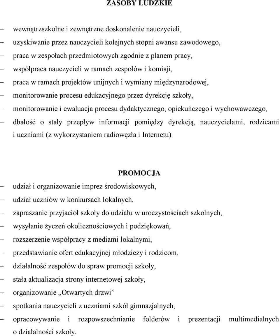 procesu dydaktycznego, opiekuńczego i wychowawczego, dbałość o stały przepływ informacji pomiędzy dyrekcją, nauczycielami, rodzicami i uczniami (z wykorzystaniem radiowęzła i Internetu).