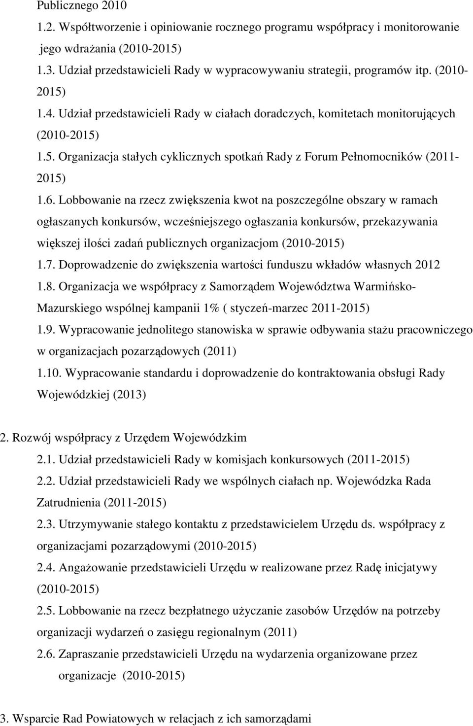 Lobbowanie na rzecz zwiększenia kwot na poszczególne obszary w ramach ogłaszanych konkursów, wcześniejszego ogłaszania konkursów, przekazywania większej ilości zadań publicznych organizacjom (2010-1.