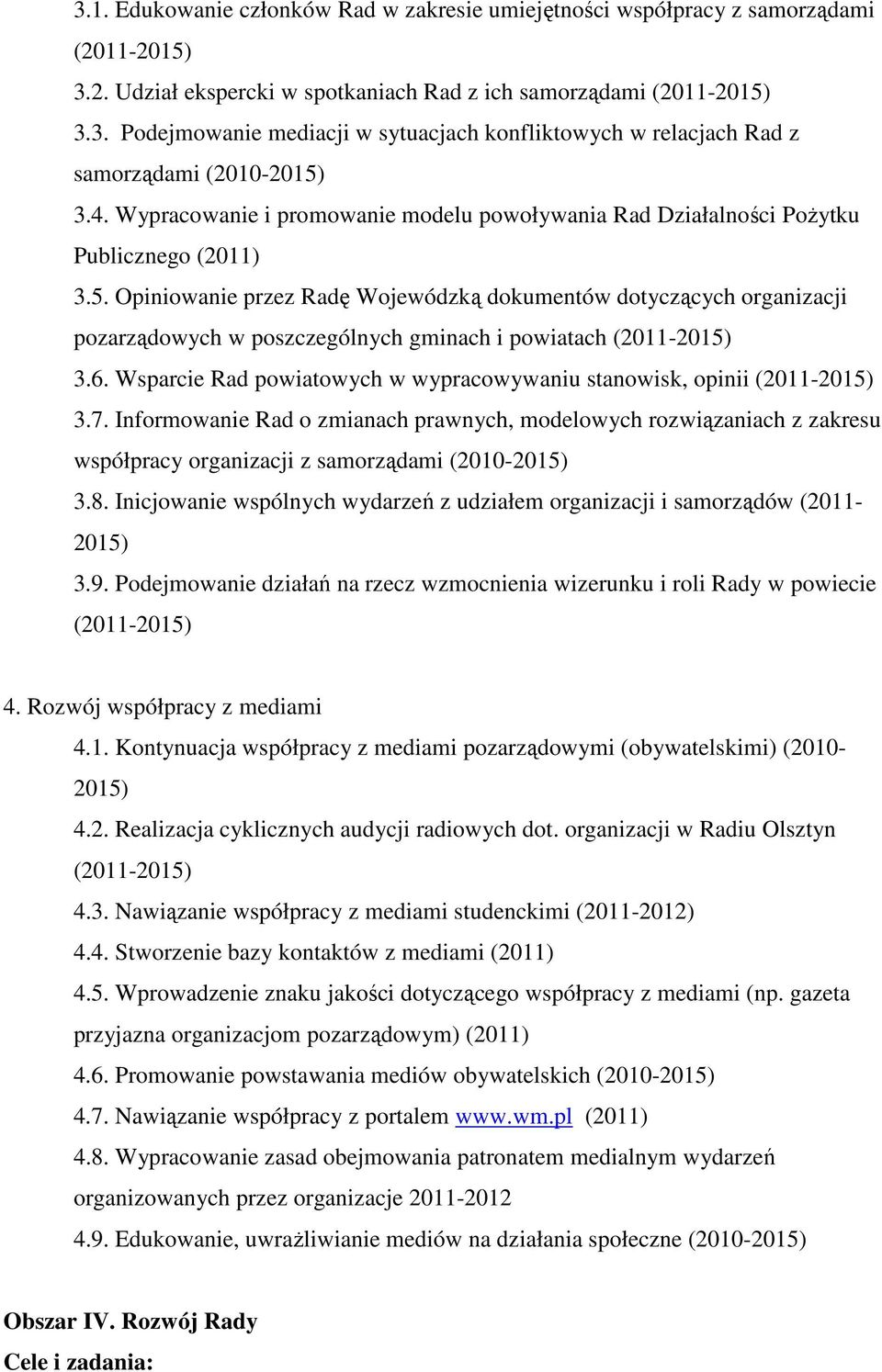 Opiniowanie przez Radę Wojewódzką dokumentów dotyczących organizacji pozarządowych w poszczególnych gminach i powiatach (2011-3.6. Wsparcie Rad powiatowych w wypracowywaniu stanowisk, opinii (2011-3.