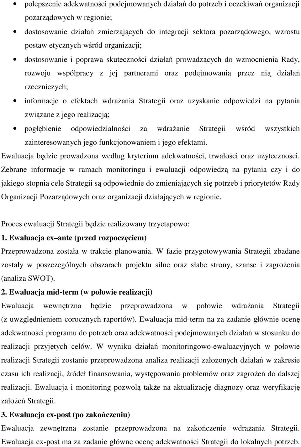 informacje o efektach wdrażania Strategii oraz uzyskanie odpowiedzi na pytania związane z jego realizacją; pogłębienie odpowiedzialności za wdrażanie Strategii wśród wszystkich zainteresowanych jego