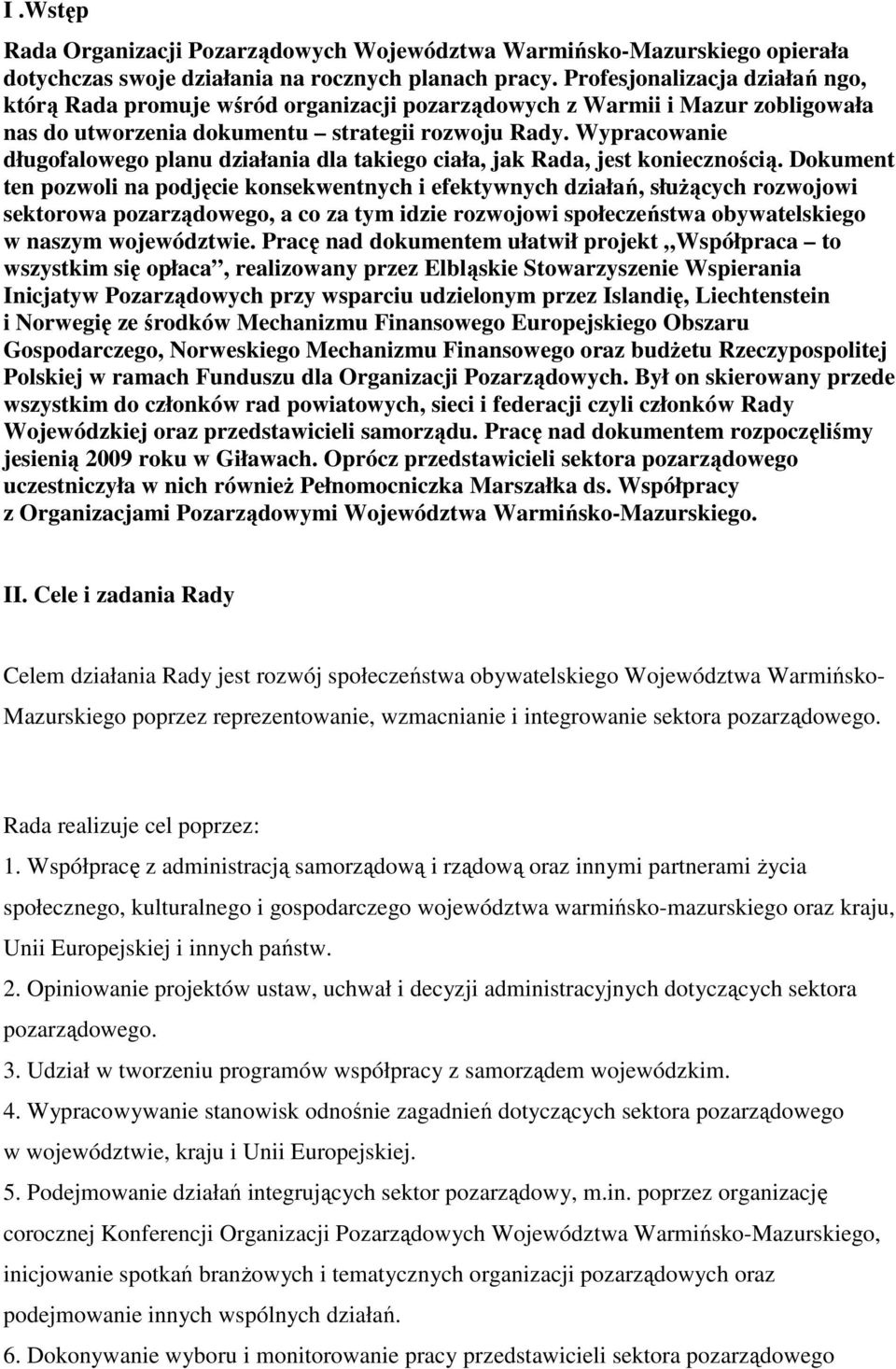 Wypracowanie długofalowego planu działania dla takiego ciała, jak Rada, jest koniecznością.