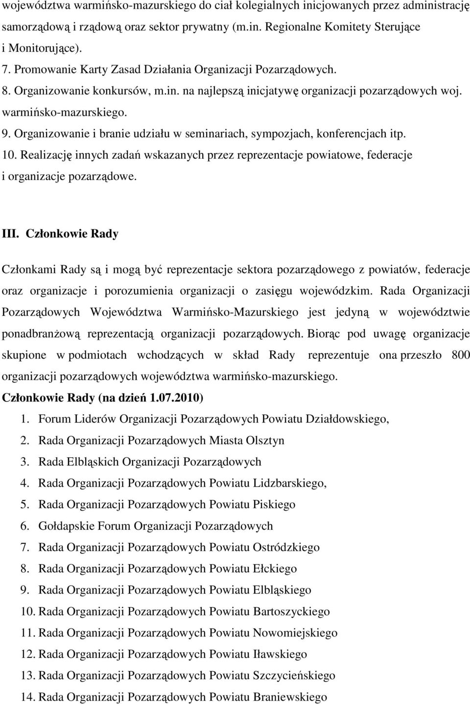 Organizowanie i branie udziału w seminariach, sympozjach, konferencjach itp. 10. Realizację innych zadań wskazanych przez reprezentacje powiatowe, federacje i organizacje pozarządowe. III.