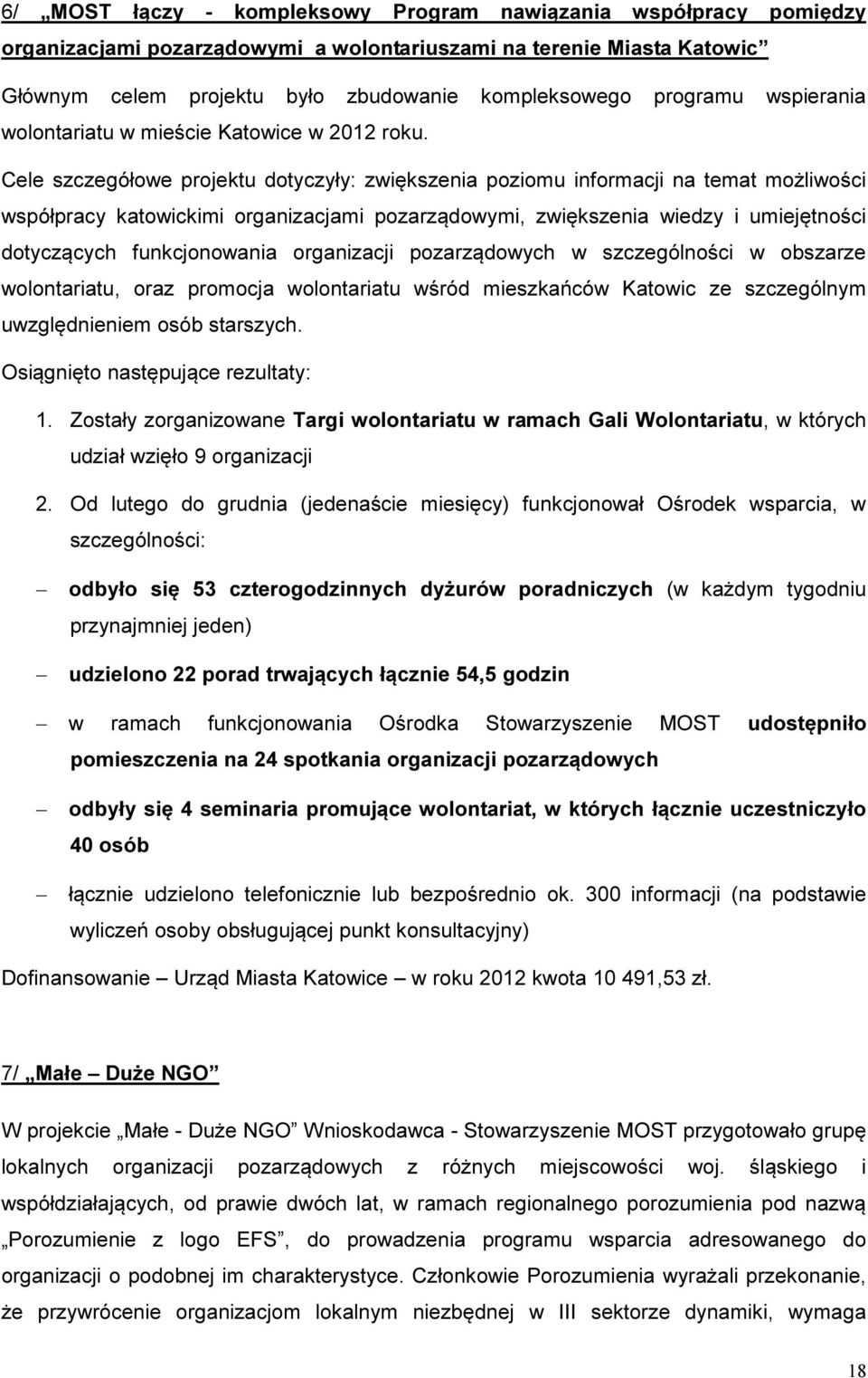 Cele szczegółowe projektu dotyczyły: zwiększenia poziomu informacji na temat możliwości współpracy katowickimi organizacjami pozarządowymi, zwiększenia wiedzy i umiejętności dotyczących