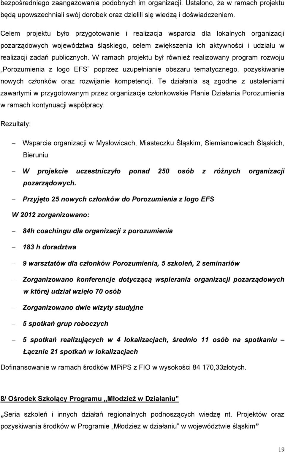 W ramach projektu był również realizowany program rozwoju Porozumienia z logo EFS poprzez uzupełnianie obszaru tematycznego, pozyskiwanie nowych członków oraz rozwijanie kompetencji.