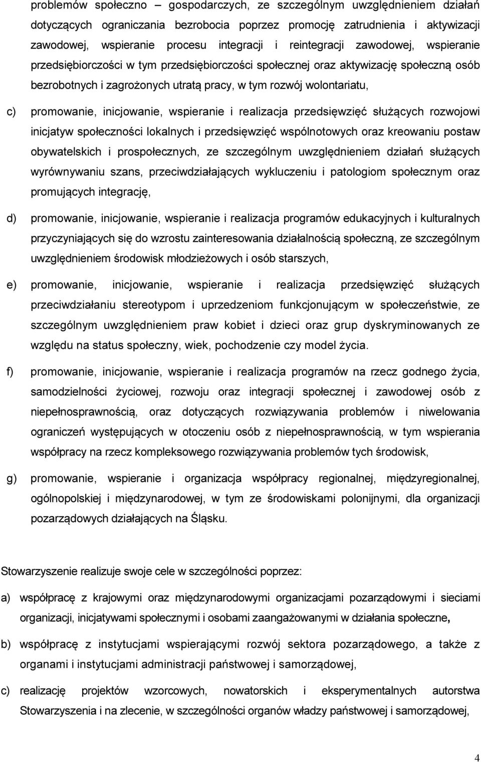 promowanie, inicjowanie, wspieranie i realizacja przedsięwzięć służących rozwojowi inicjatyw społeczności lokalnych i przedsięwzięć wspólnotowych oraz kreowaniu postaw obywatelskich i prospołecznych,