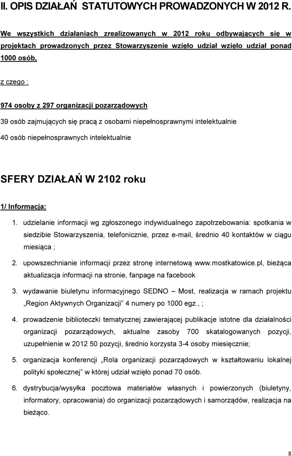 pozarządowych 39 osób zajmujących się pracą z osobami niepełnosprawnymi intelektualnie 40 osób niepełnosprawnych intelektualnie SFERY DZIAŁAŃ W 2102 roku 1/ Informacja: 1.