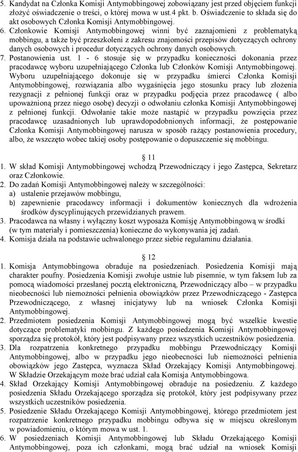 Członkowie Komisji Antymobbingowej winni być zaznajomieni z problematyką mobbingu, a także być przeszkoleni z zakresu znajomości przepisów dotyczących ochrony danych osobowych i procedur dotyczących