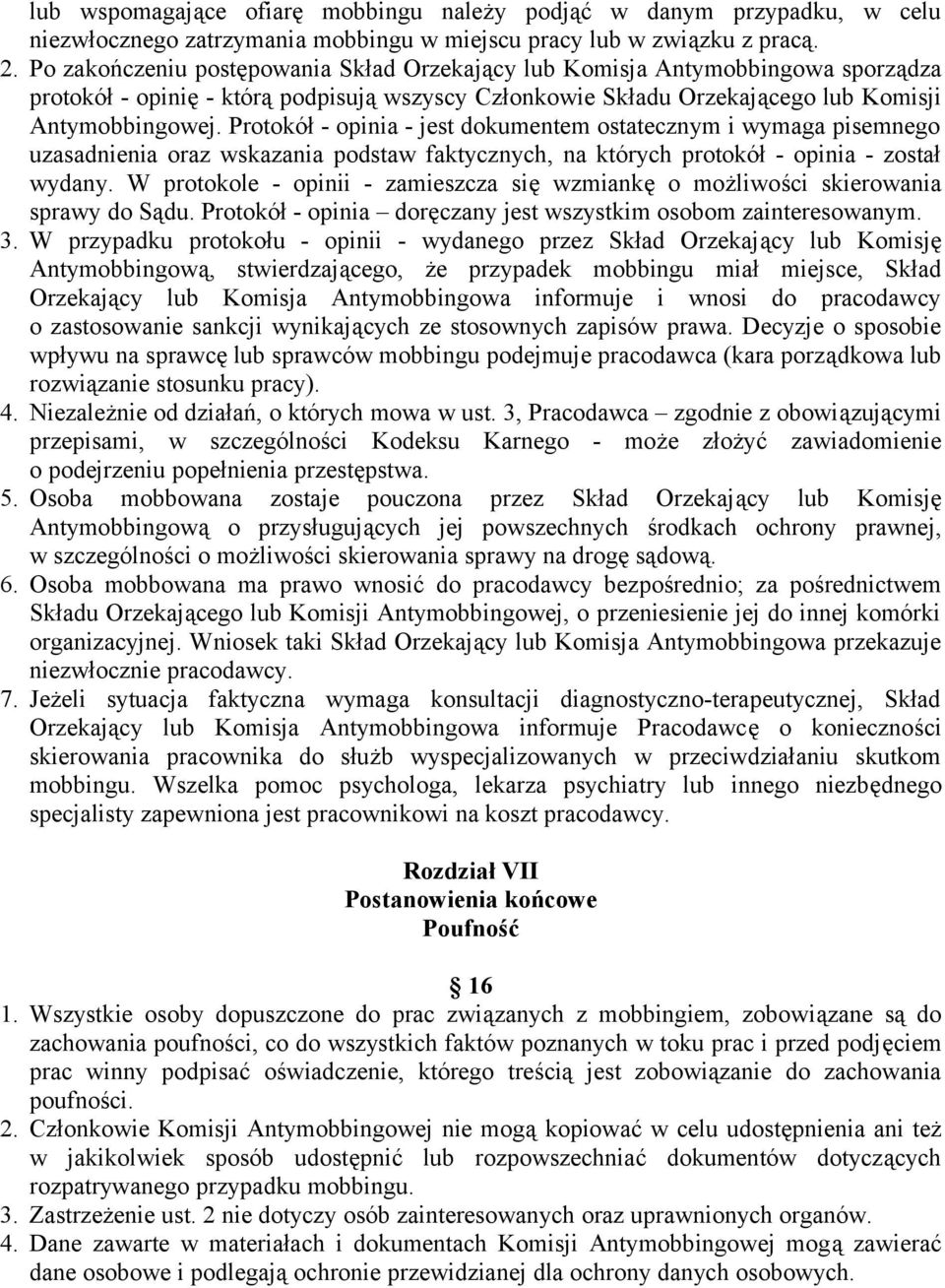 Protokół - opinia - jest dokumentem ostatecznym i wymaga pisemnego uzasadnienia oraz wskazania podstaw faktycznych, na których protokół - opinia - został wydany.