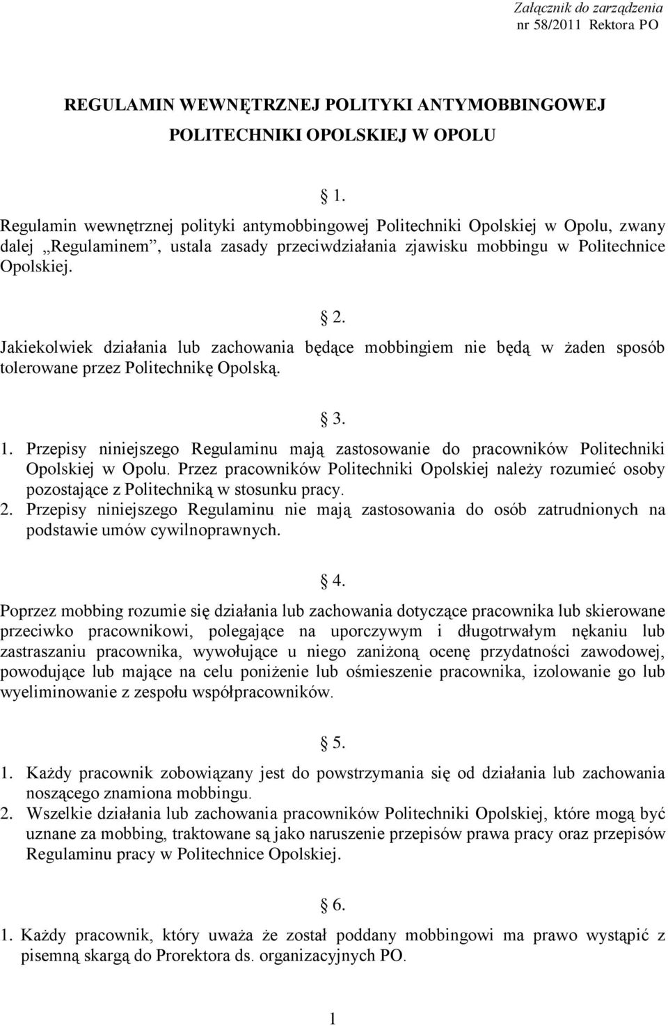 Jakiekolwiek działania lub zachowania będące mobbingiem nie będą w żaden sposób tolerowane przez Politechnikę Opolską. 3. 1.