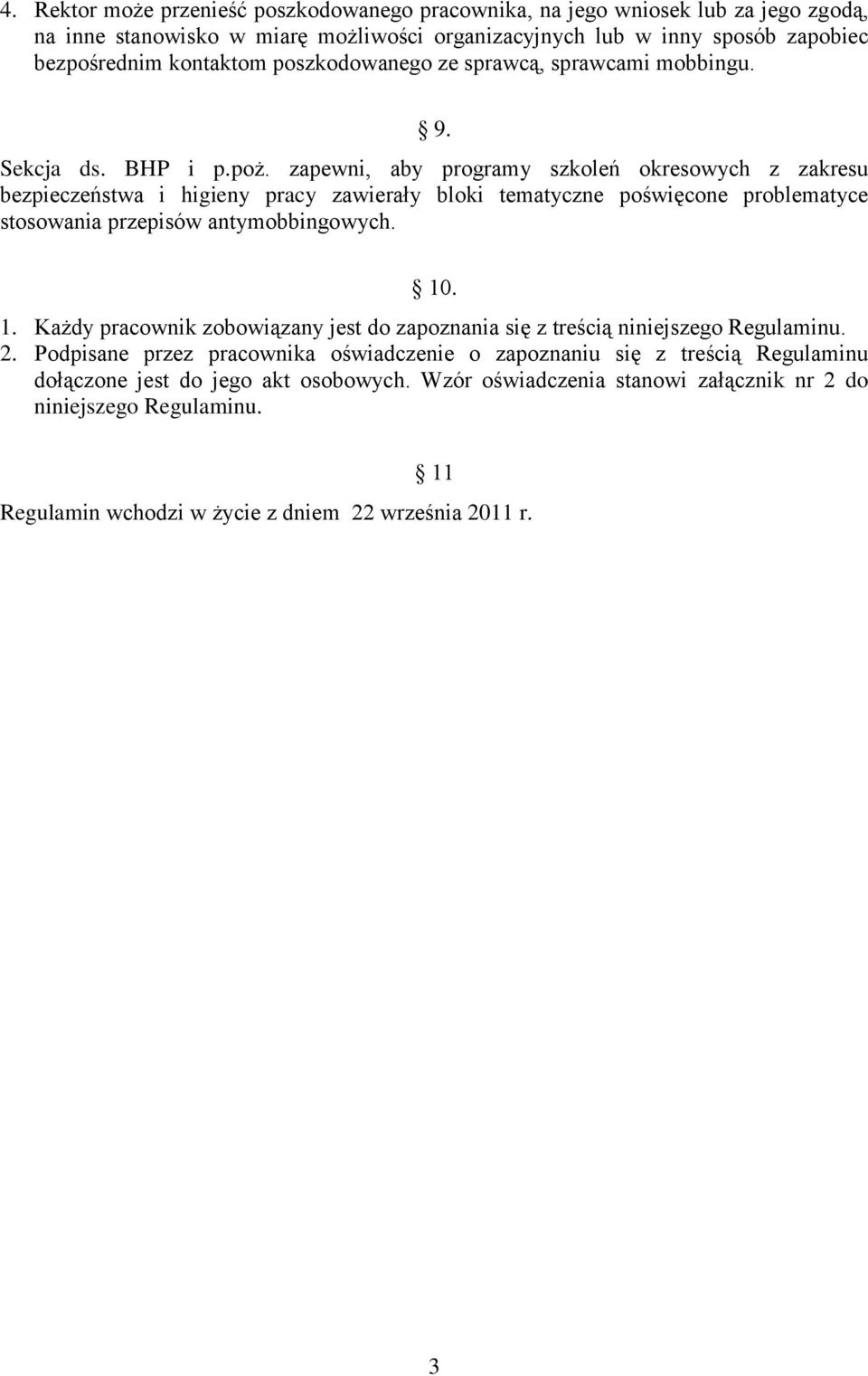 zapewni, aby programy szkoleń okresowych z zakresu bezpieczeństwa i higieny pracy zawierały bloki tematyczne poświęcone problematyce stosowania przepisów antymobbingowych. 10