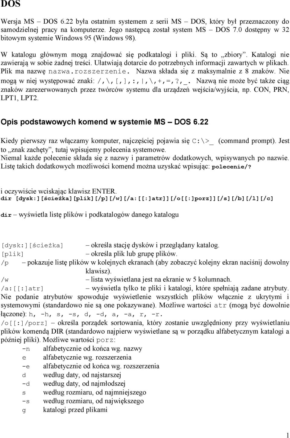 Ułatwiają dotarcie do potrzebnych informacji zawartych w plikach. Plik ma nazwę nazwa.rozszerzenie. Nazwa składa się z maksymalnie z 8 znaków. Nie mogą w niej występować znaki: /,\,[,],:,,\,+,=,?,_.