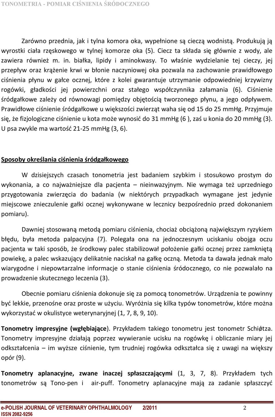 To właśnie wydzielanie tej cieczy, jej przepływ oraz krążenie krwi w błonie naczyniowej oka pozwala na zachowanie prawidłowego ciśnienia płynu w gałce ocznej, które z kolei gwarantuje utrzymanie