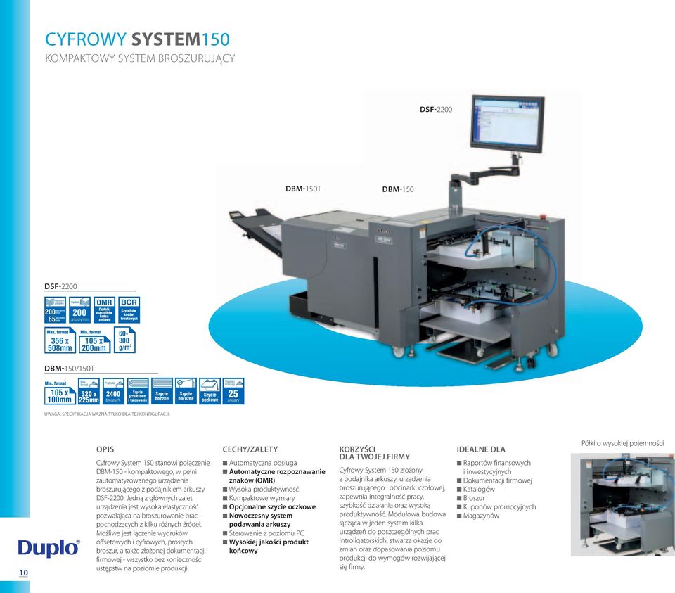 TYLKO DLA TEJ KONFIGURACJI. 10 Cyfrowy System 150 stanowi połączenie DBM-150 - kompaktowego, w pełni zautomatyzowanego urządzenia broszurującego z podajnikiem arkuszy DSF-2200.