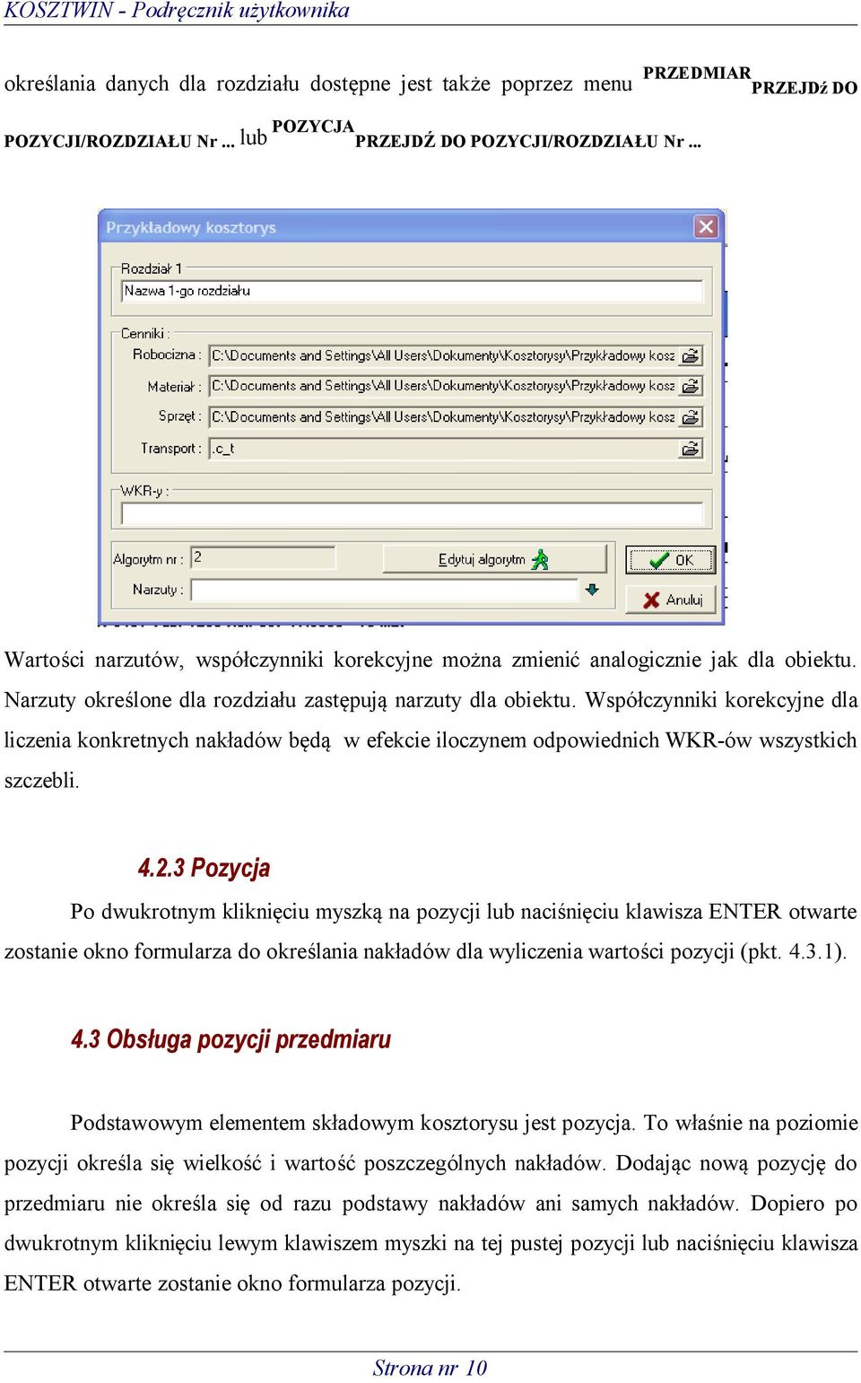 Współczynniki korekcyjne dla liczenia konkretnych nakładów będą w efekcie iloczynem odpowiednich WKR-ów wszystkich szczebli. 4.2.