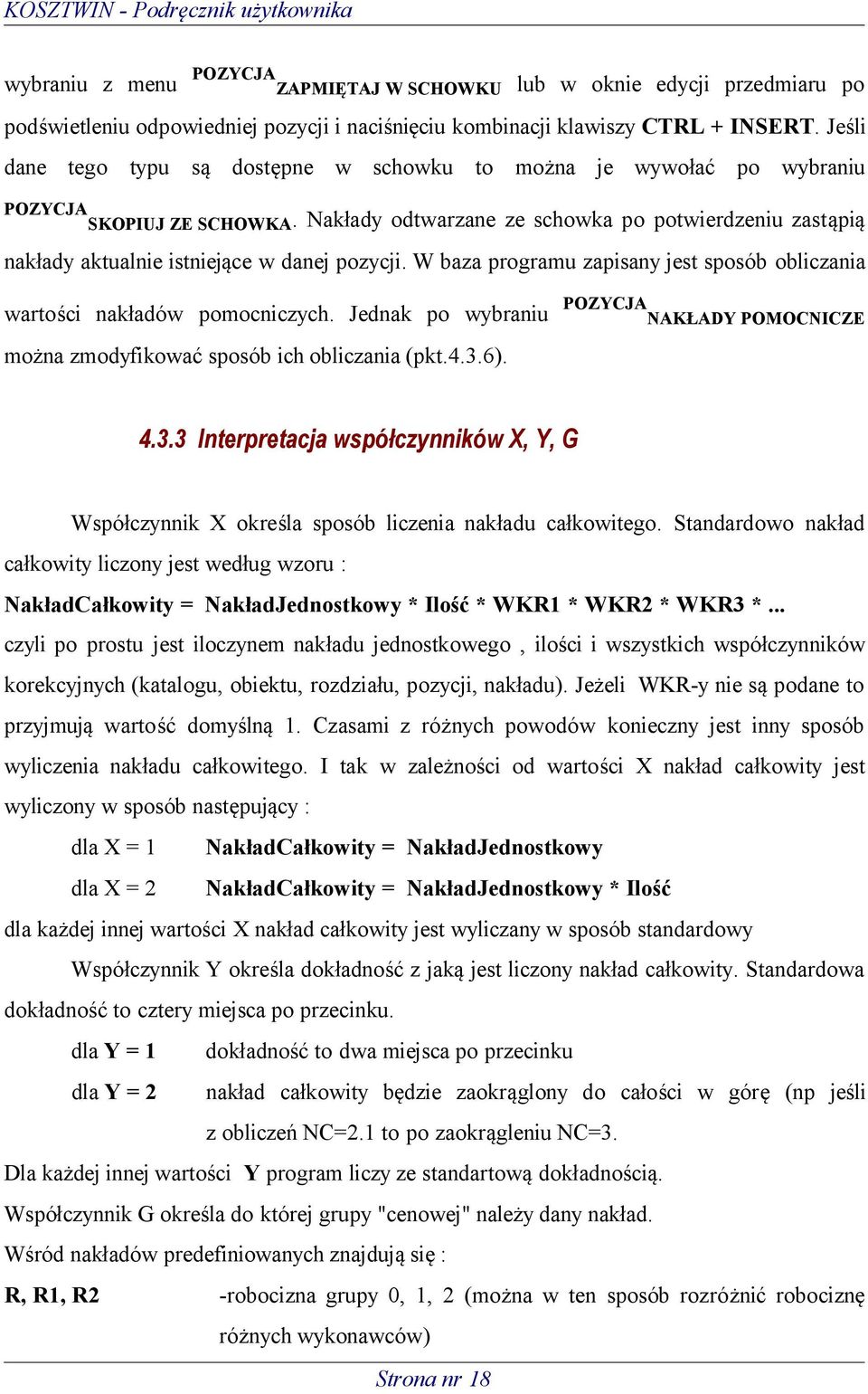 Nakłady odtwarzane ze schowka po potwierdzeniu zastąpią nakłady aktualnie istniejące w danej pozycji. W baza programu zapisany jest sposób obliczania wartości nakładów pomocniczych.