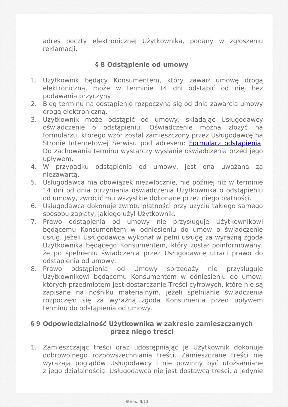 Bieg terminu na odstąpienie rozpoczyna się od dnia zawarcia umowy drogą elektroniczną. 3. Użytkownik może odstąpić od umowy, składając Usługodawcy oświadczenie o odstąpieniu.