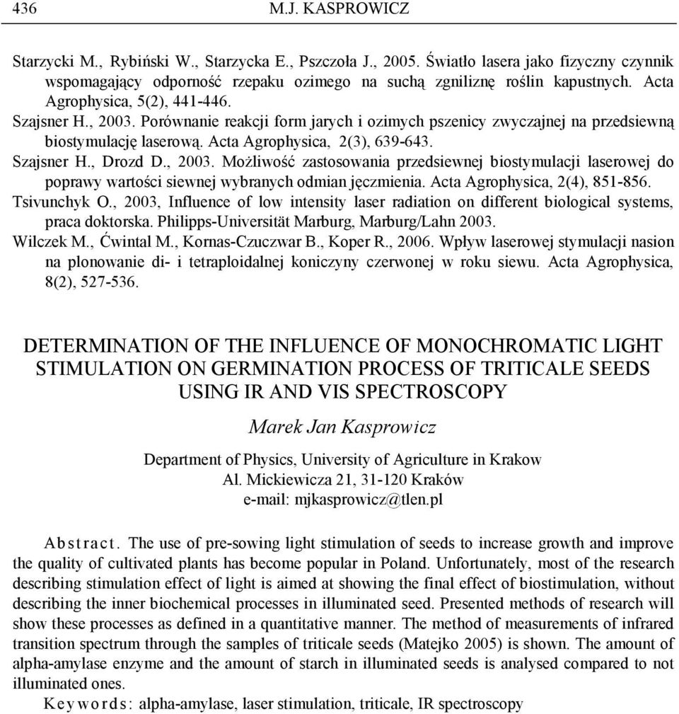 , 2003. MoŜliwość zastosowania przedsiewnej biostymulacji laserowej do poprawy wartości siewnej wybranych odmian jęczmienia. Acta Agrophysica, 2(4), 851-856. Tsivunchyk O.