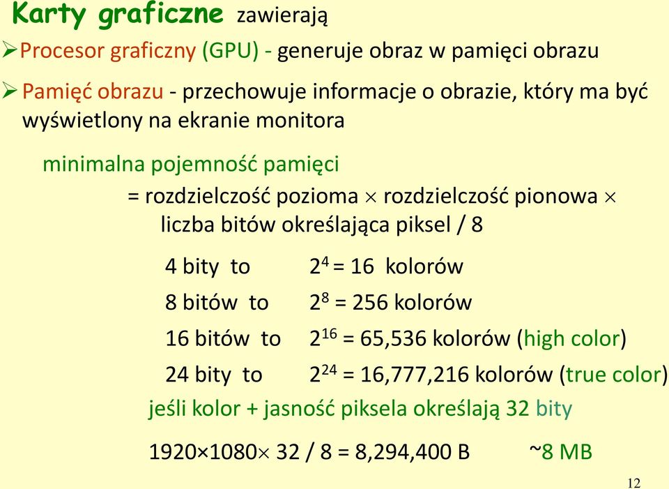 liczba bitów określająca piksel / 8 4 bity to 2 4 = 16 kolorów 8 bitów to 2 8 = 256 kolorów 16 bitów to 2 16 = 65,536 kolorów (high