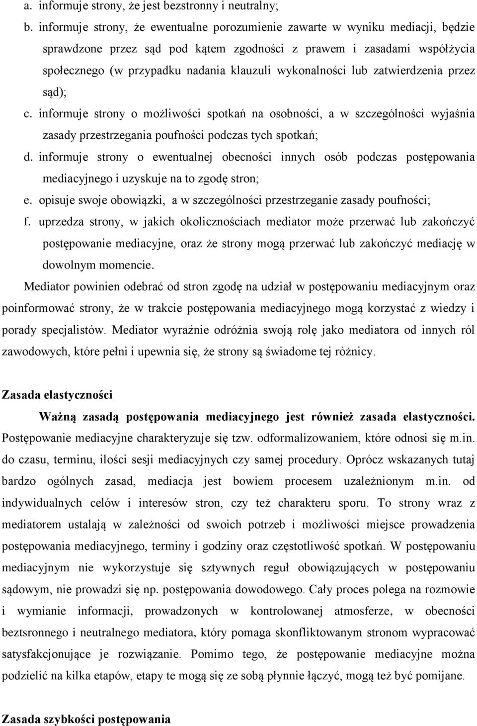 wykonalności lub zatwierdzenia przez sąd); c. informuje strony o możliwości spotkań na osobności, a w szczególności wyjaśnia zasady przestrzegania poufności podczas tych spotkań; d.