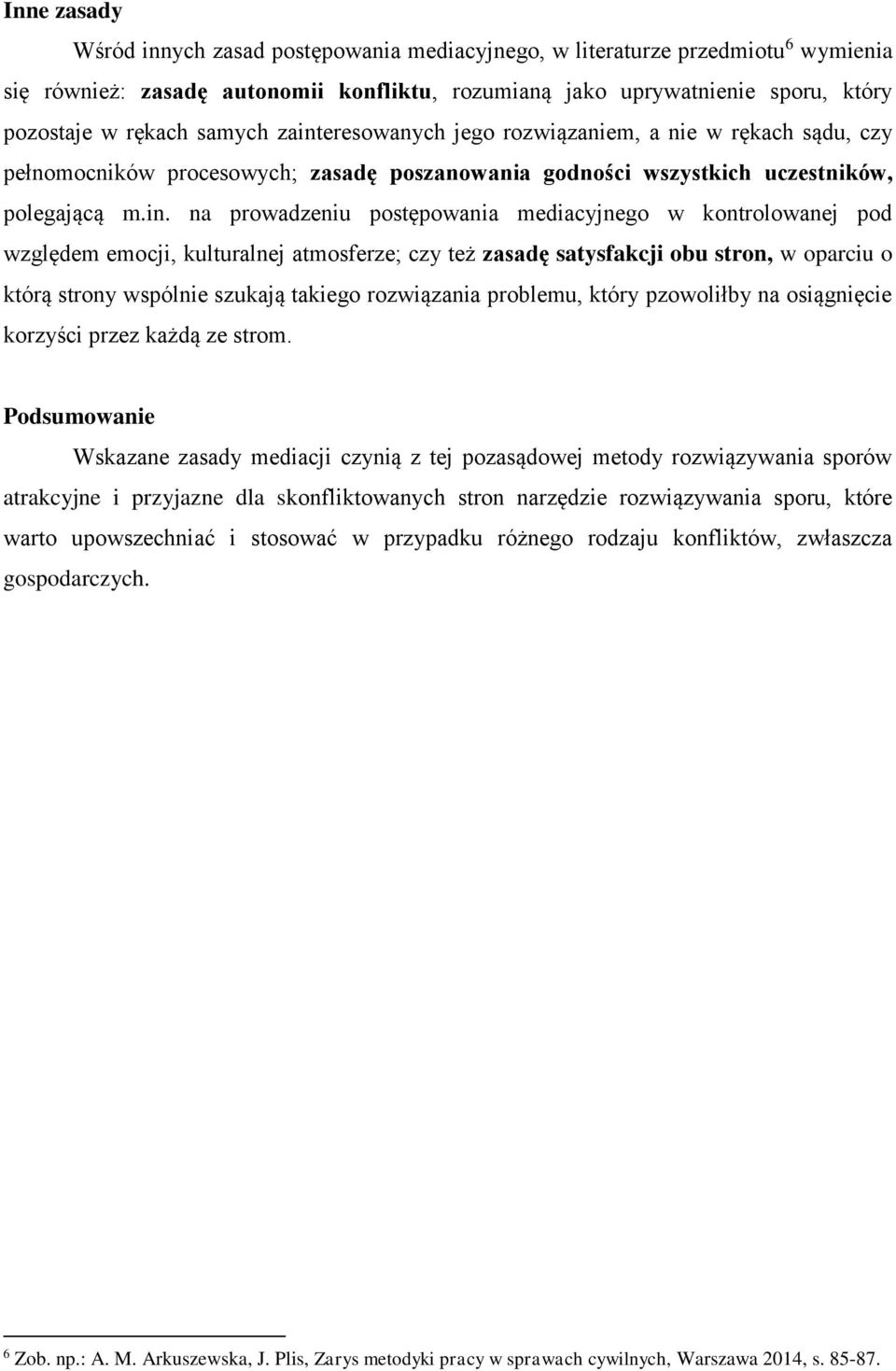 eresowanych jego rozwiązaniem, a nie w rękach sądu, czy pełnomocników procesowych; zasadę poszanowania godności wszystkich uczestników, polegającą m.in.