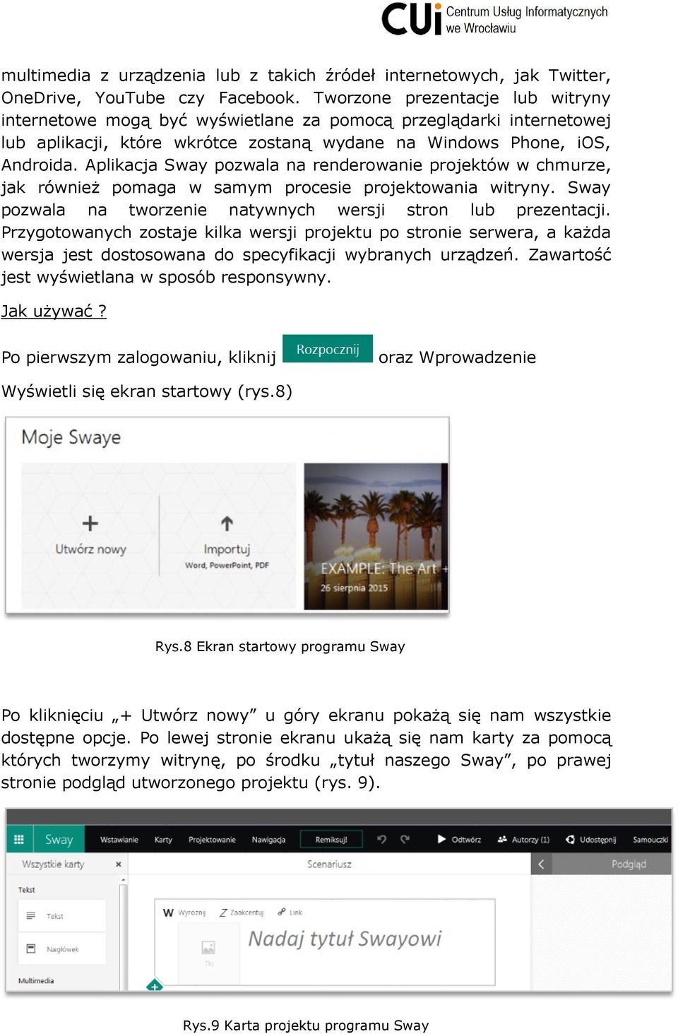 Aplikacja Sway pozwala na renderowanie projektów w chmurze, jak również pomaga w samym procesie projektowania witryny. Sway pozwala na tworzenie natywnych wersji stron lub prezentacji.