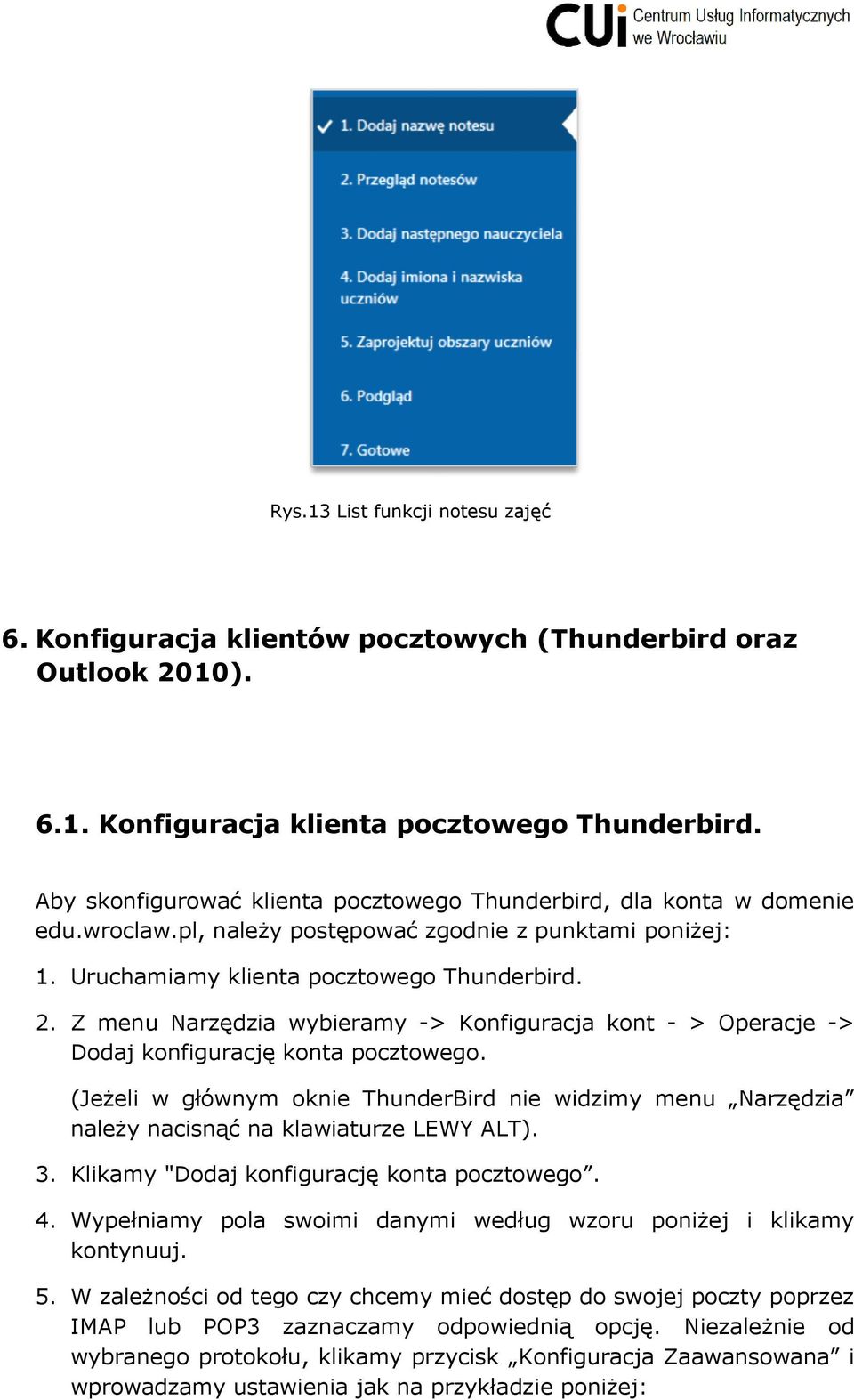 Z menu Narzędzia wybieramy -> Konfiguracja kont - > Operacje -> Dodaj konfigurację konta pocztowego.