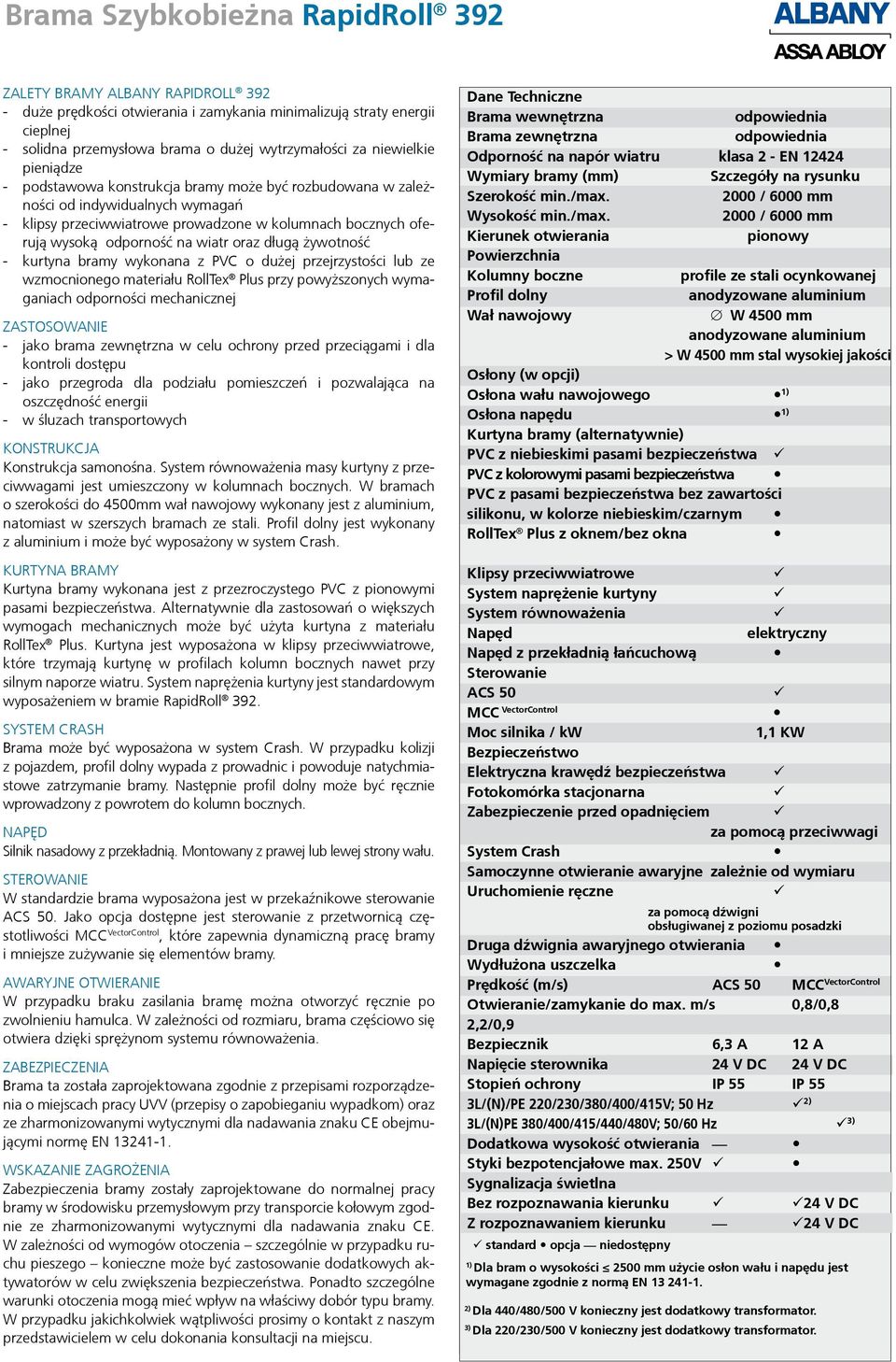 wiatr oraz długą żywotność - kurtyna bramy wykonana z PVC o dużej przejrzystości lub ze wzmocnionego materiału RollTex Plus przy powyższonych wymaganiach odporności mechanicznej ZASTOSOWANIE - jako