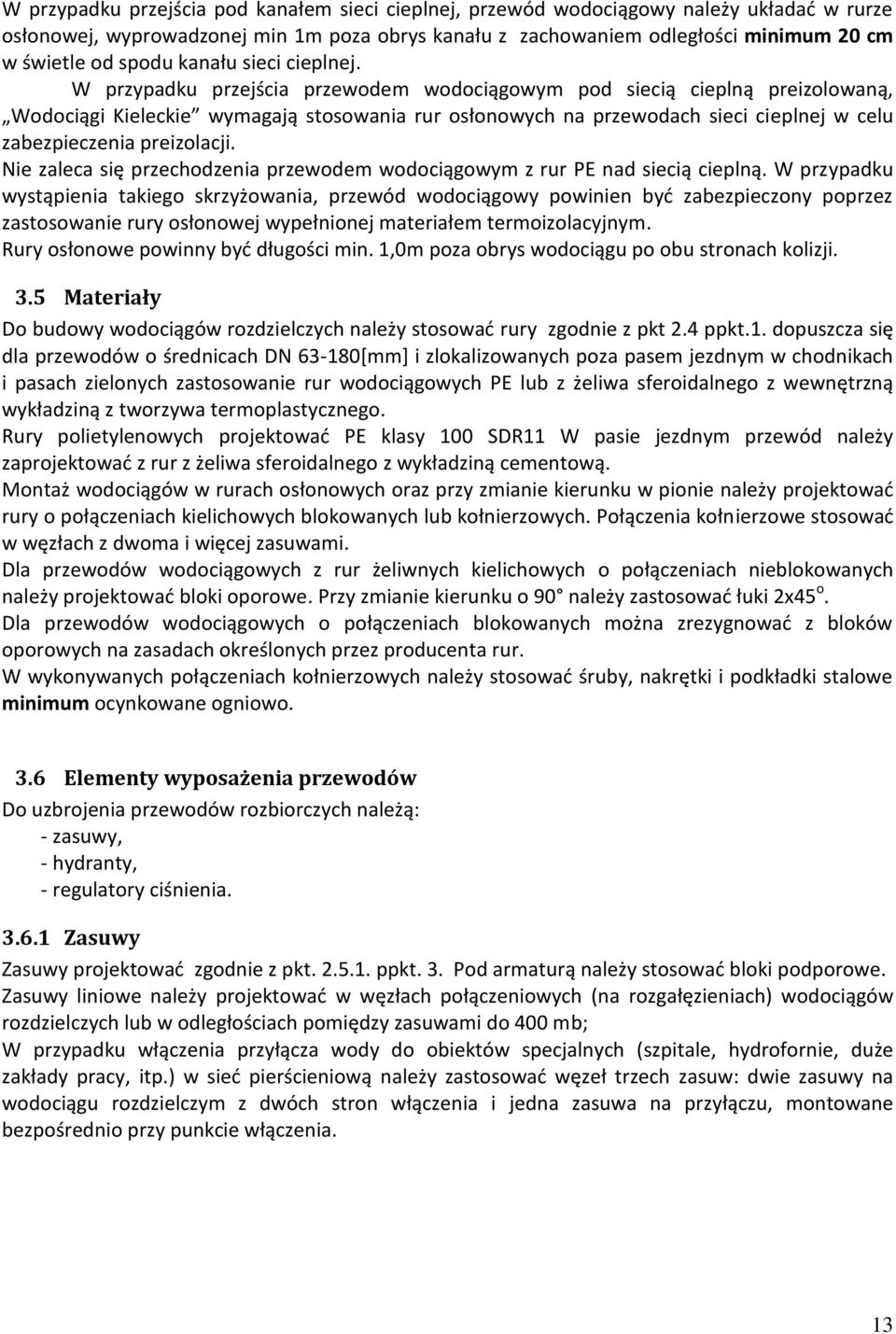 W przypadku przejścia przewodem wodociągowym pod siecią cieplną preizolowaną, Wodociągi Kieleckie wymagają stosowania rur osłonowych na przewodach sieci cieplnej w celu zabezpieczenia preizolacji.