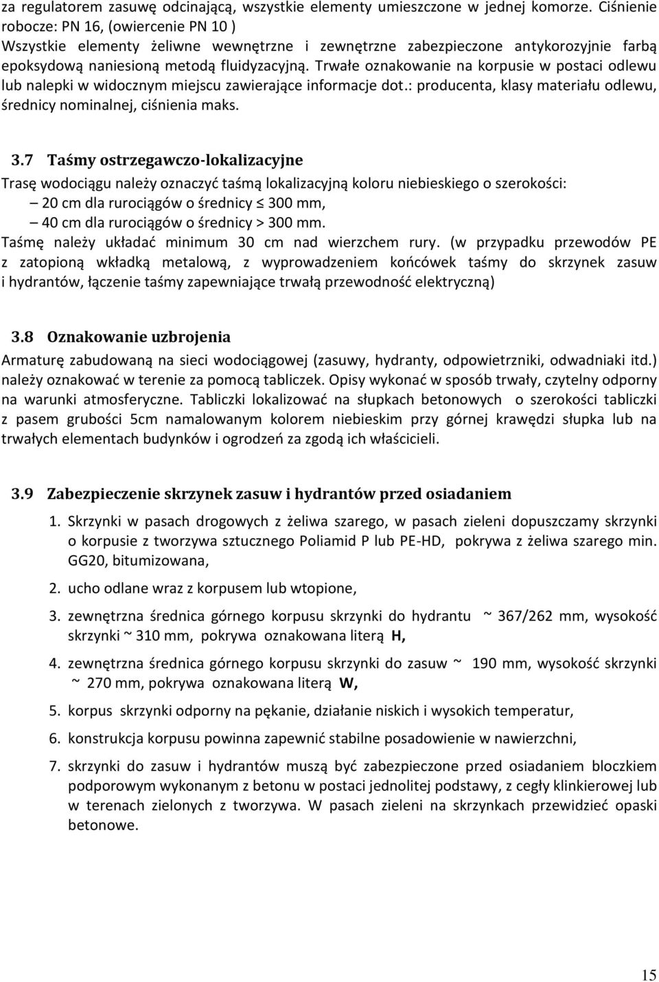 Trwałe oznakowanie na korpusie w postaci odlewu lub nalepki w widocznym miejscu zawierające informacje dot.: producenta, klasy materiału odlewu, średnicy nominalnej, ciśnienia maks. 3.