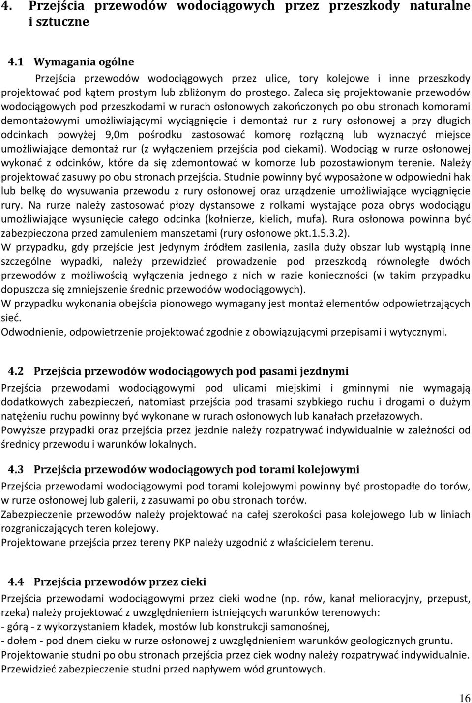 Zaleca się projektowanie przewodów wodociągowych pod przeszkodami w rurach osłonowych zakończonych po obu stronach komorami demontażowymi umożliwiającymi wyciągnięcie i demontaż rur z rury osłonowej