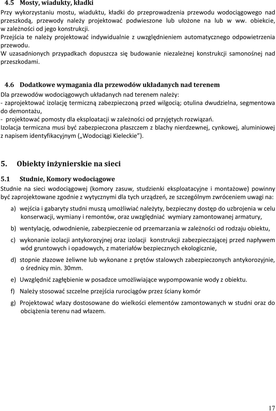 W uzasadnionych przypadkach dopuszcza się budowanie niezależnej konstrukcji samonośnej nad przeszkodami. 4.