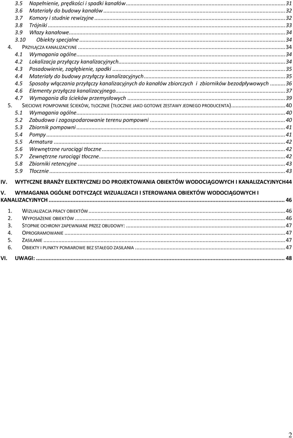 .. 35 4.5 Sposoby włączania przyłączy kanalizacyjnych do kanałów zbiorczych i zbiorników bezodpływowych... 36 4.6 Elementy przyłącza kanalizacyjnego... 37 4.7 Wymagania dla ścieków przemysłowych.