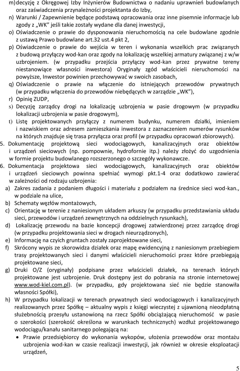 32 ust.4 pkt 2, p) Oświadczenie o prawie do wejścia w teren i wykonania wszelkich prac związanych z budową przyłączy wod-kan oraz zgody na lokalizację wszelkiej armatury związanej z w/w uzbrojeniem.