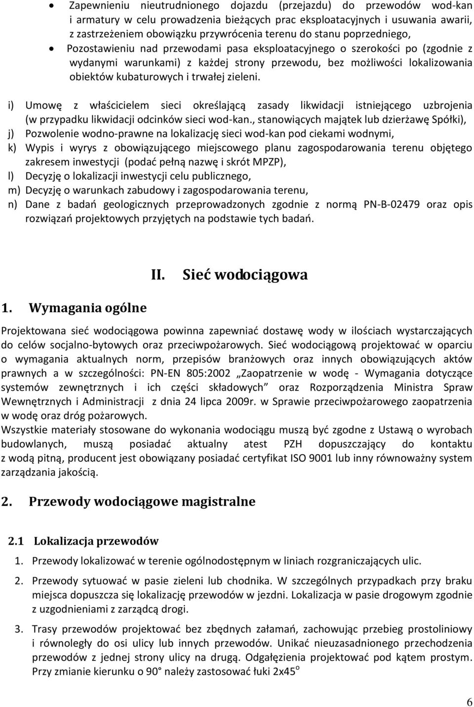 trwałej zieleni. i) Umowę z właścicielem sieci określającą zasady likwidacji istniejącego uzbrojenia (w przypadku likwidacji odcinków sieci wod-kan.